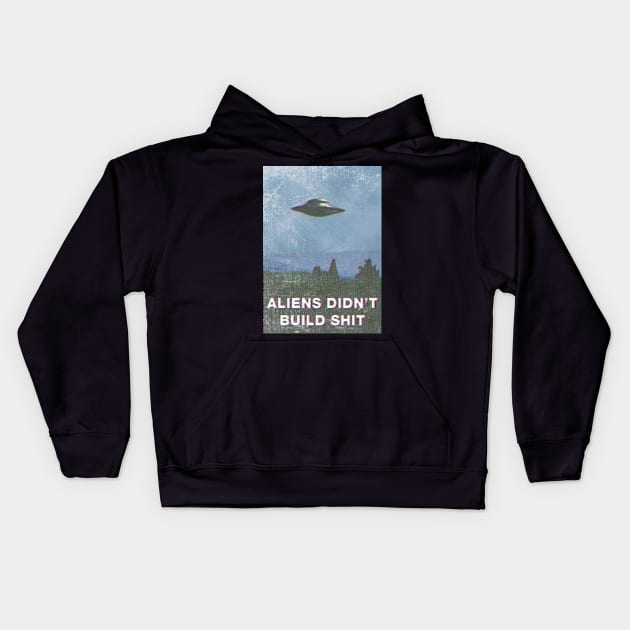 aliens didn't build shit Kids Hoodie by remerasnerds